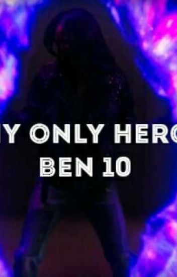 My Only Hero ✒ Ben 10