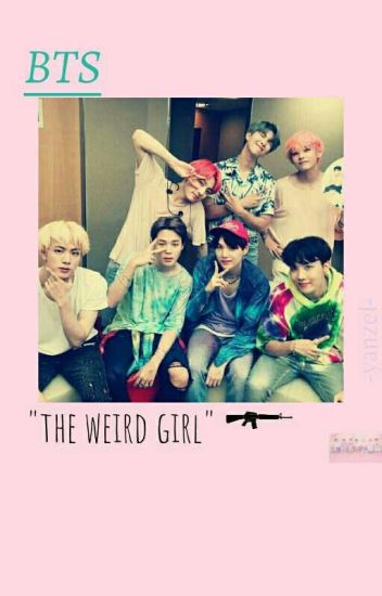 "the Weird Girl" [bts]✓✓