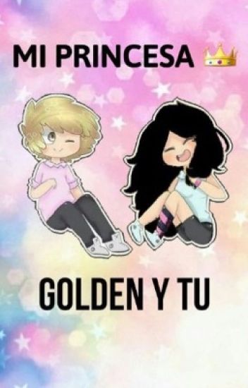 Mi Princesa 👑(golden Y Tú)