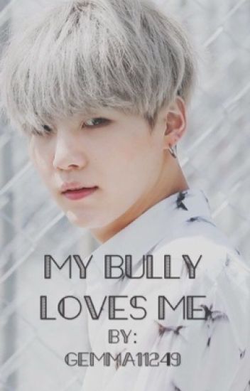 My Bully Loves Me {yoongi X Reader} (complete)