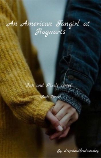 An American Fangirl At Hogwarts 《3》 Of The ☆ink And Pixels Series☆