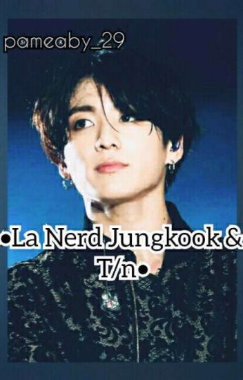 •la Nerd : Jungkook & T/n [terminada]•