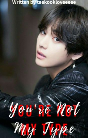 You're Not My Type || Taehyung X Reader ✔