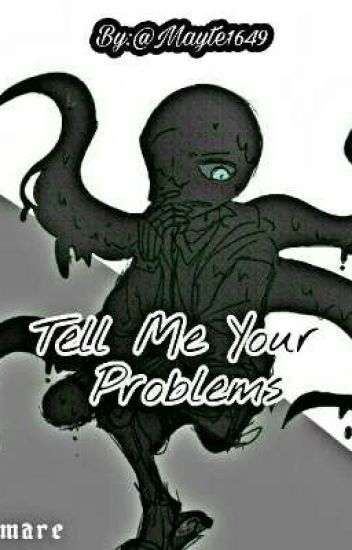 Tell Me Your Problems.[nightink]