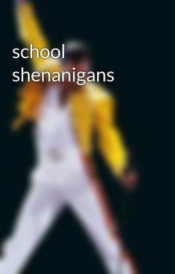 School Shenanigans