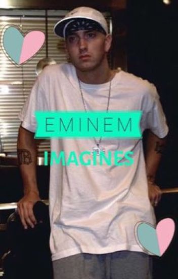 Eminem Imagines ❤️