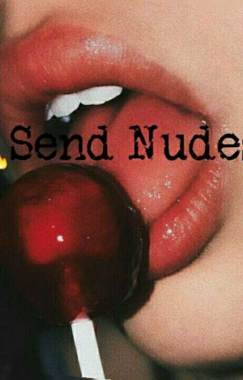 Send Nudes;❄khea❄