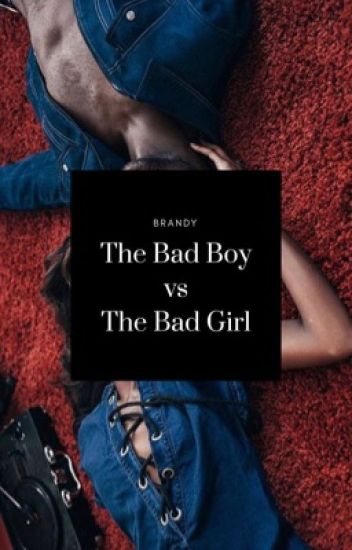 The Bad Boy Vs The Bad Girl