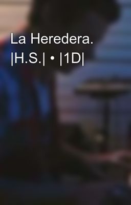 La Heredera. |h.s.| • |1d|