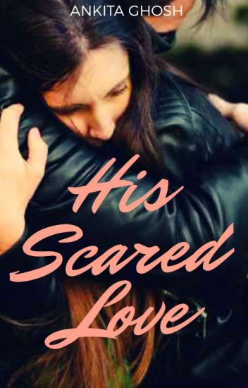 His Scared Love