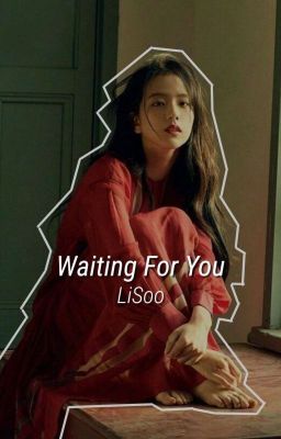 Waiting For You ;;『lisoo』