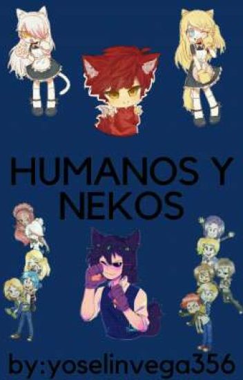•humanos Y Nekos•