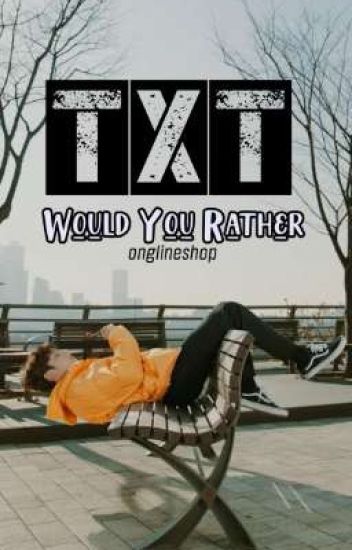 Txt Would You Rather