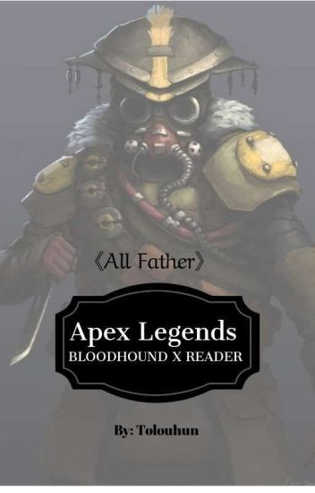 Apex Legends: Bloodhound X Reader «all Father»