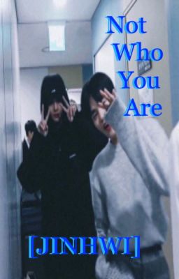 not who you are || [jinhwi]