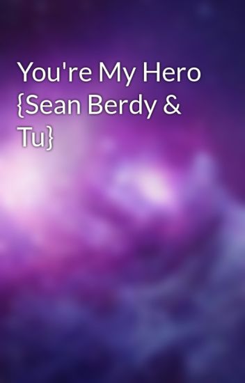 You're My Hero {sean Berdy & Tu}