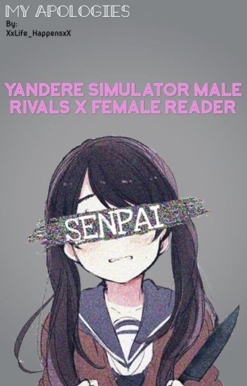 My Apologies {yandere Simulator Male Rivals X Reader} (on Hold)