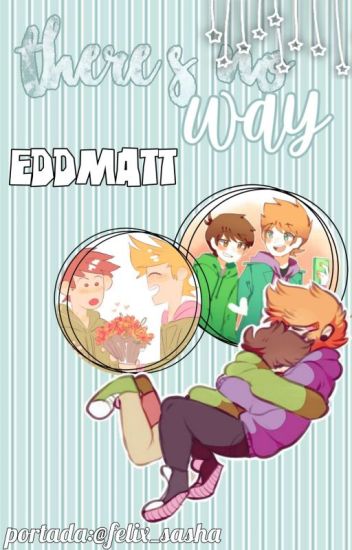 There's No Way♥mattedd/eddmatt♥eddsworld