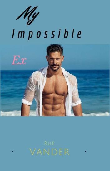 My Impossible Ex - A Billionaire Novel