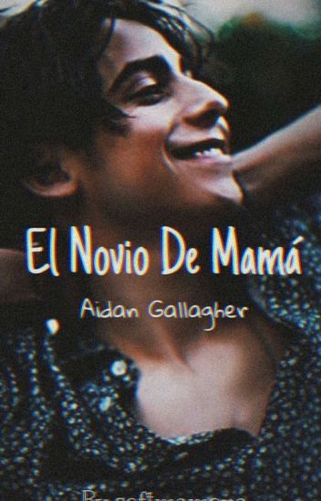 "el Novio De Mamá "||aidan Gallagher.✨ -sin Corregir