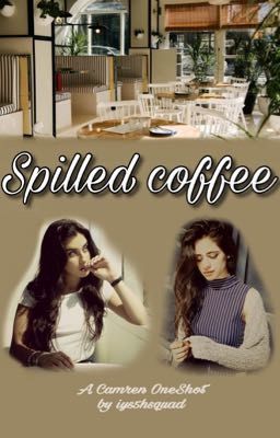 Spilled Coffee [camren Oneshot]
