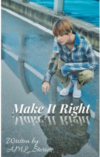 Make It Right ||k.taehyung X Reader||