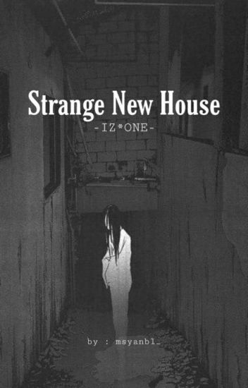 Izone Story : Strange New House