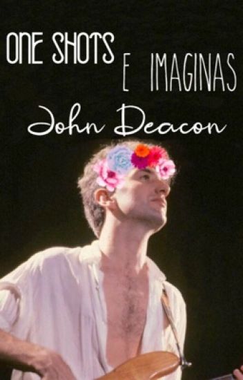 One Shots E Imaginas; John Deacon