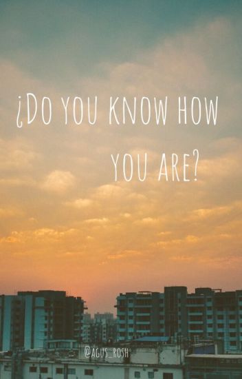 ¿do You Know How You Are?