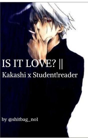 Is It Love? || Kakashi X Student!reader