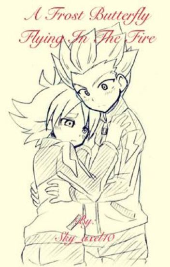 A Frost Butterfly Flying In The Fire(axel Y Shawn)[inazuma Eleven]