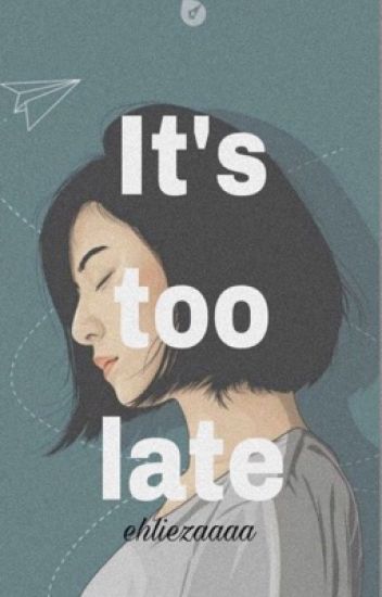 It's Too Late [ On-going ]