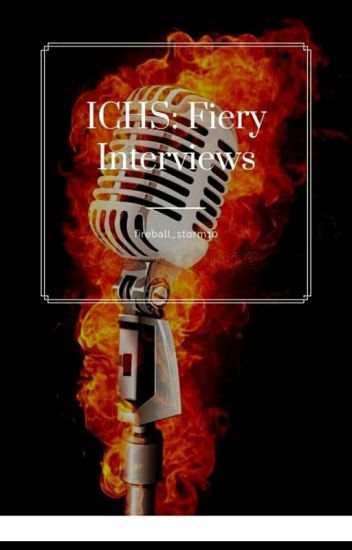 Ichs: Fiery Interviews