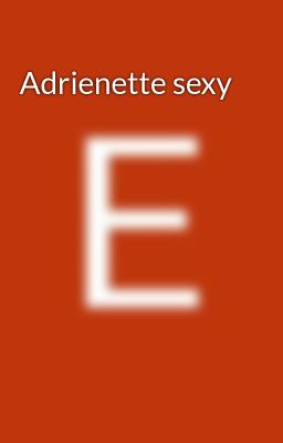 Adrienette Sexy
