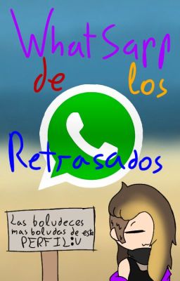 Whatsapp de los Retrasados (mis Oc'...