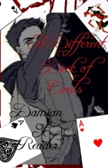 A Difficult Deck Of Cards Damian X Reader