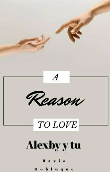 | A Reason To Love | ~alexby Y Tú