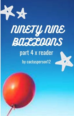 Ninety-nine Balloons (part 4 x Fem...