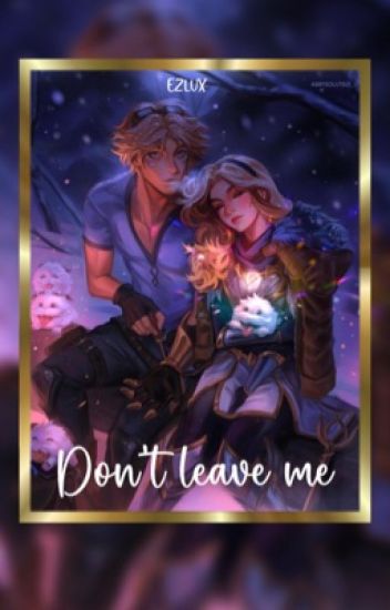 Don't Leave Me(ezreal X Lux)