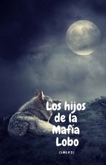 Los Hijos De La Mafia Lobo (lml#2)