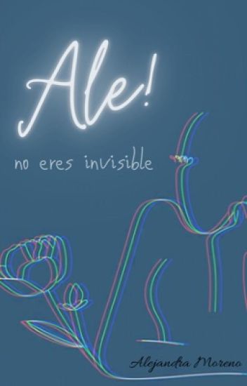 Ale! No Eres Invisible. (en Proceso)
