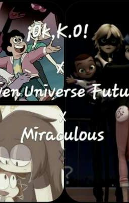 ¡ok,k.o! X Steven Universe Future X Miraculous X ?