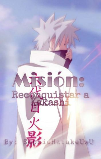 Misión: Reconquistar A Kakashi (kakashi Hatake Y Tú) ||terminada||