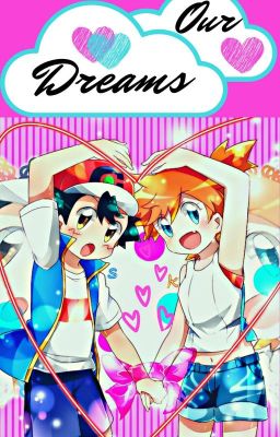 our Dreams © [pokeshipping ✔]