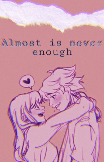 Almost Is Never Enough