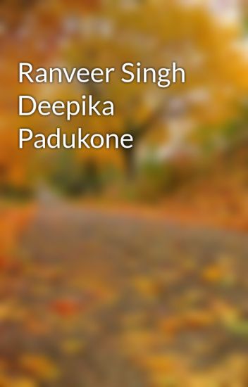Ranveer Singh Deepika Padukone