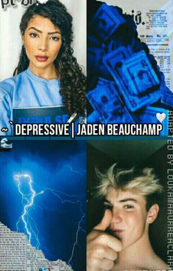 ~'depressive|jaden Beauchamp