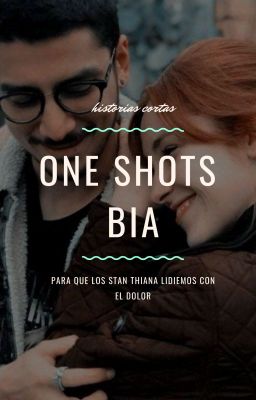 One Shots Bia/thiana Para Lidiar Con El Dolor