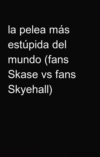 La Pelea Más Estúpida Del Mundo (fans Skase Vs Fans Skyehall)
