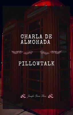 Charla de Alhohada/pillowtalk